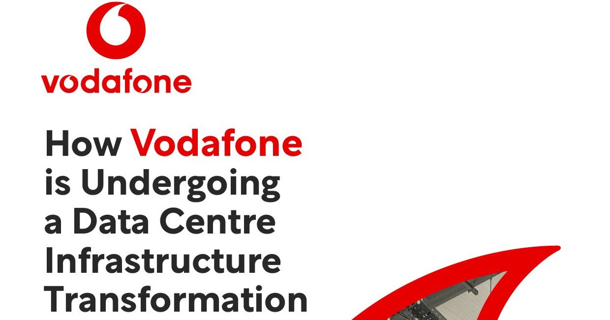 Vodafone’s Revamp of Its Data Center Infrastructure